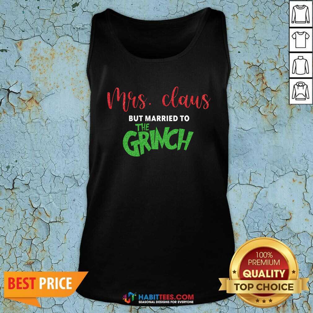 Pretty Mrs Claus But Married To The Grinch Merry Christmas Shirt