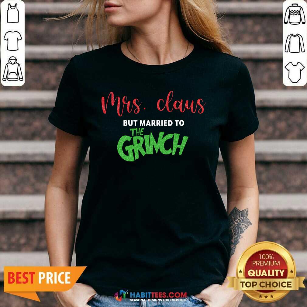 Pretty Mrs Claus But Married To The Grinch Merry Christmas Shirt