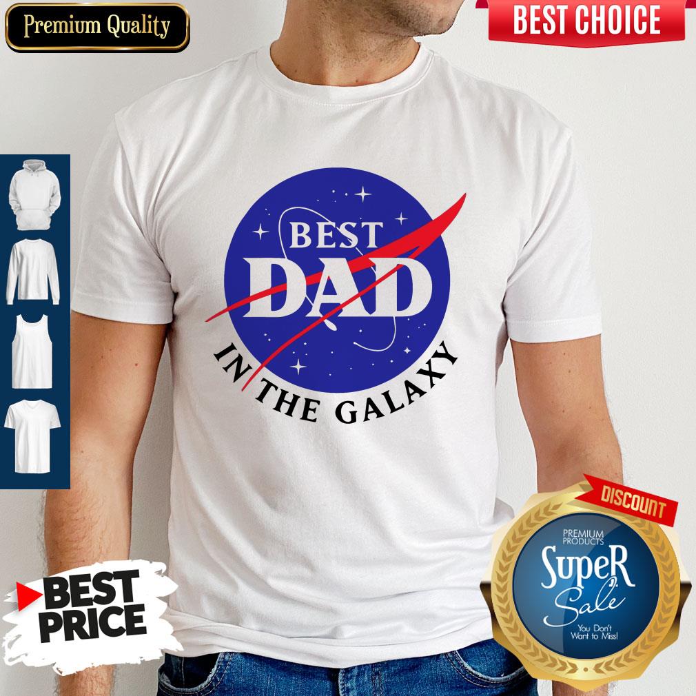 Pretty NASA Best Dad In The Galaxy Shirt
