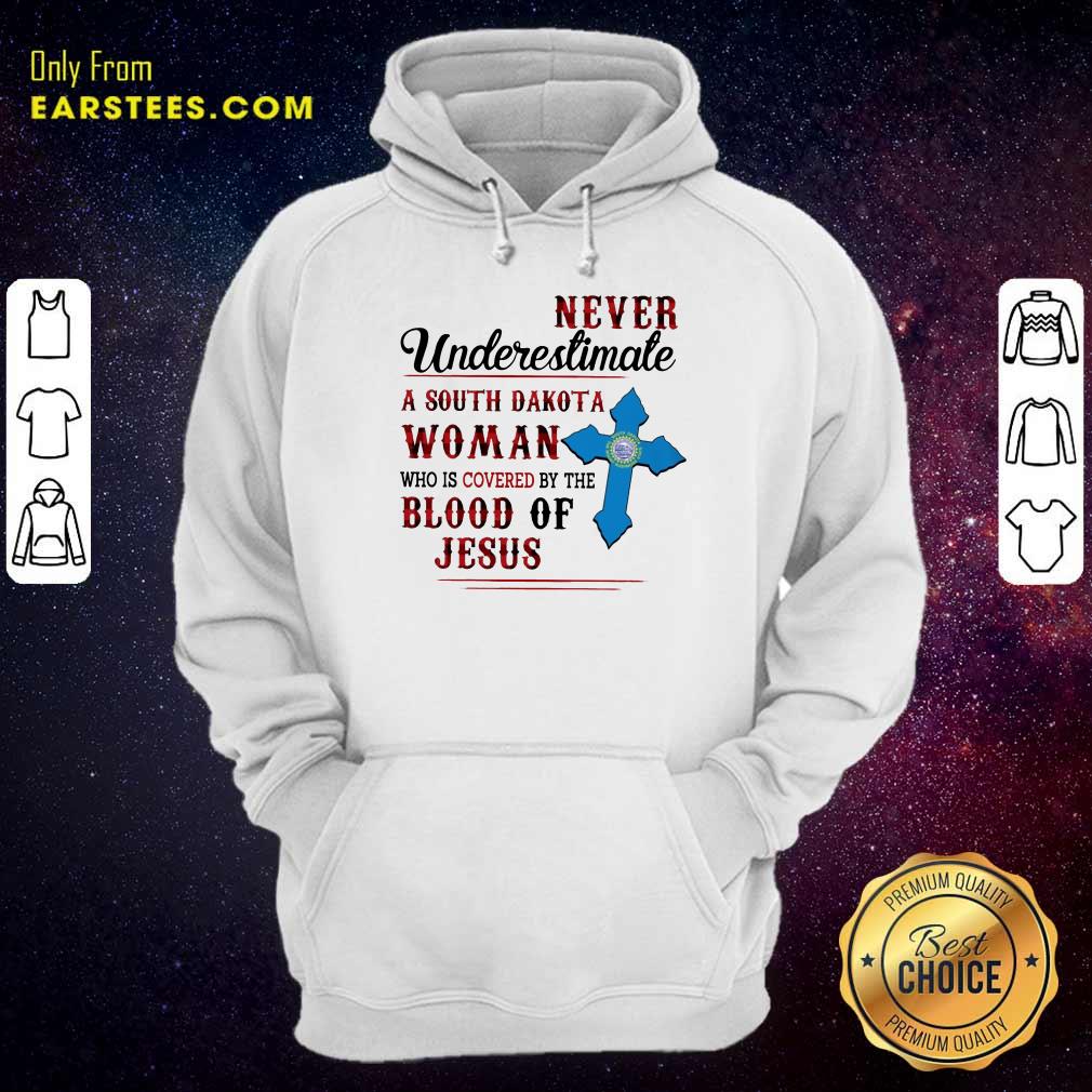 Pretty Never Underestimate A South Dakota Blood Of Jesus Shirt