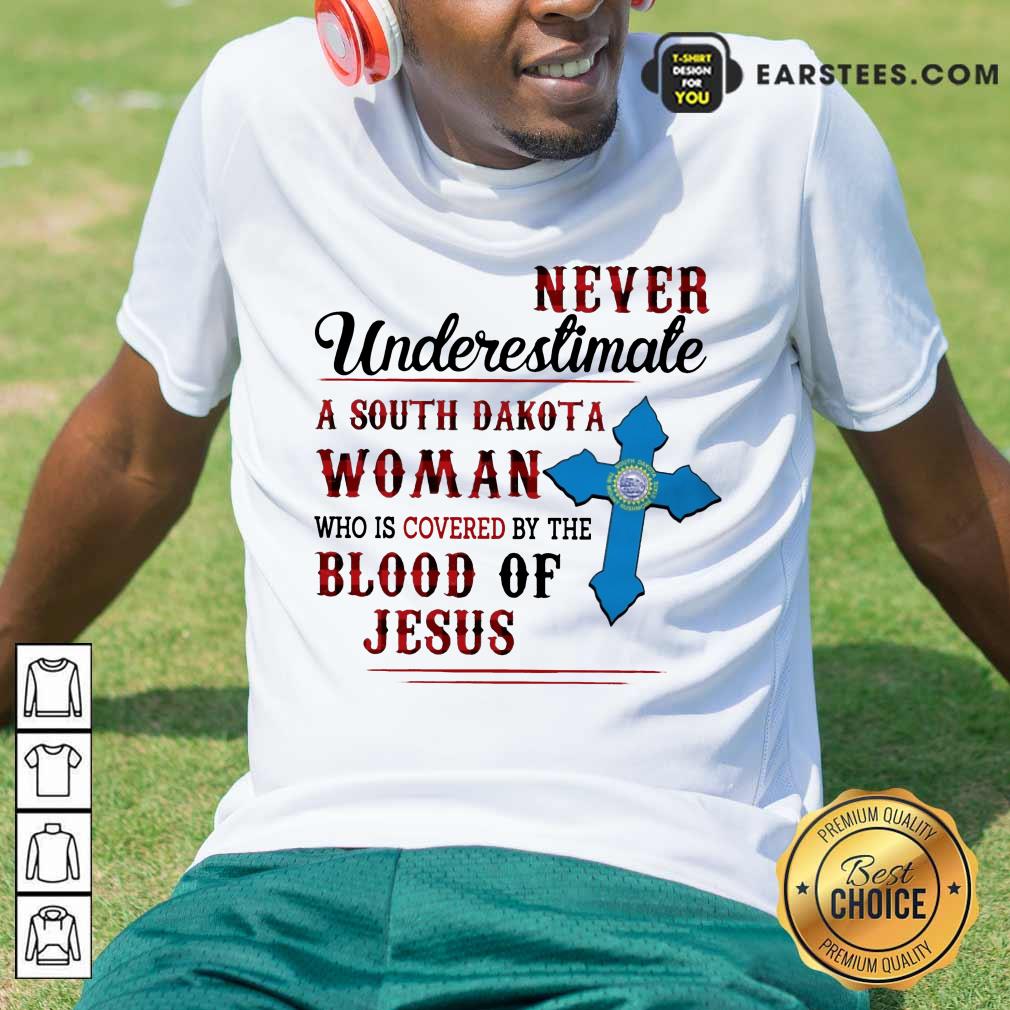 Pretty Never Underestimate A South Dakota Blood Of Jesus Shirt