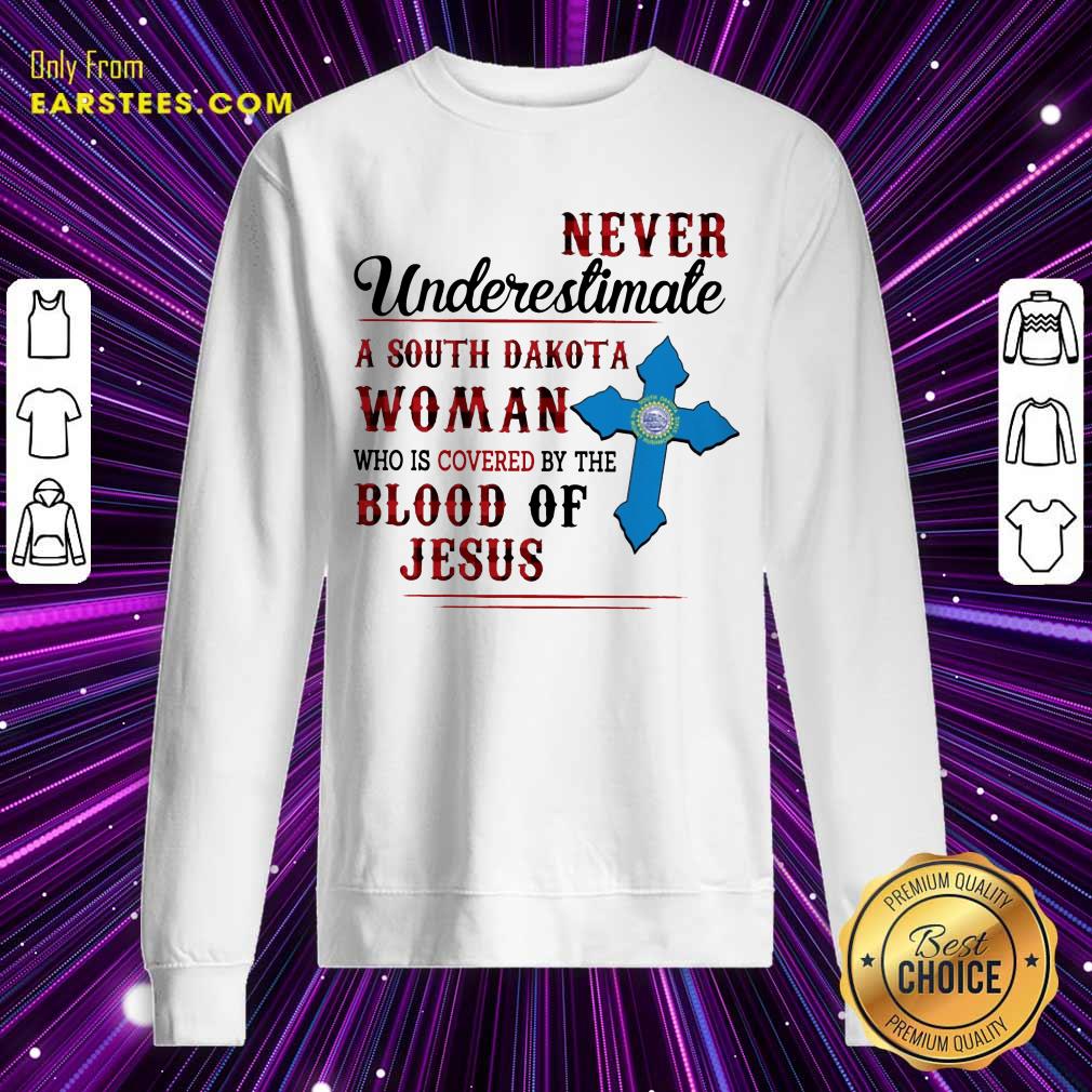 Pretty Never Underestimate A South Dakota Blood Of Jesus Shirt