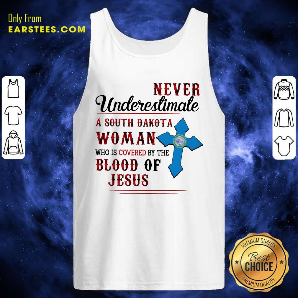 Pretty Never Underestimate A South Dakota Blood Of Jesus Shirt