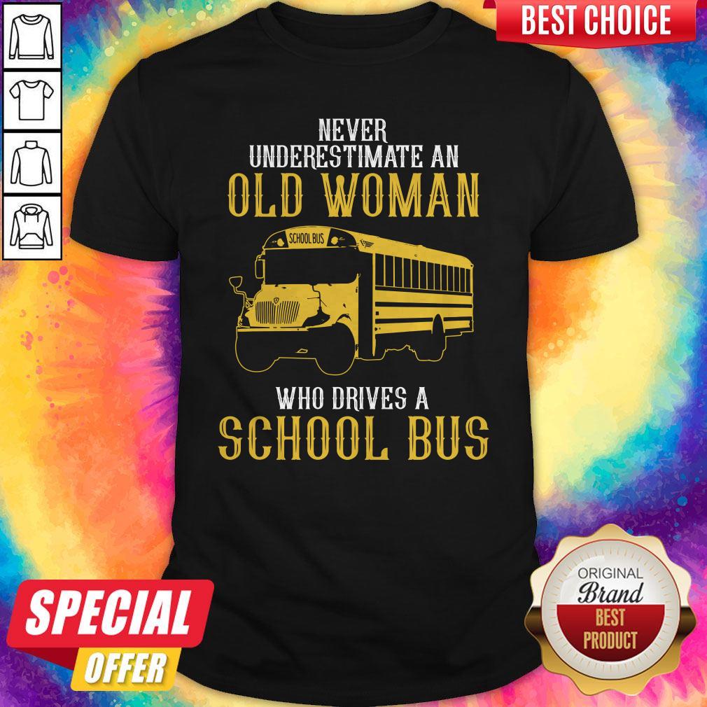 Pretty Never Underestimate An Old Woman Who Drives A School Bus Shirt