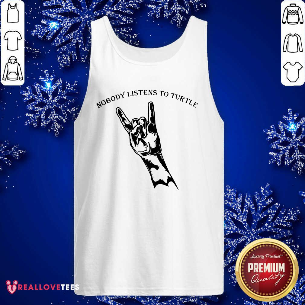 Pretty Nobody Listens To Turtle Shirt