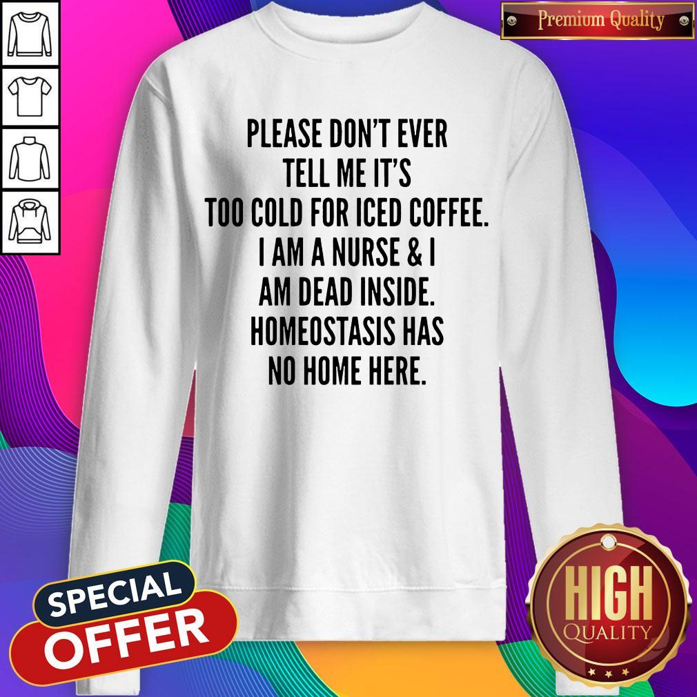 Pretty Please Don’t Ever Tell Me It’s Too Cold For Iced Coffee Shirt