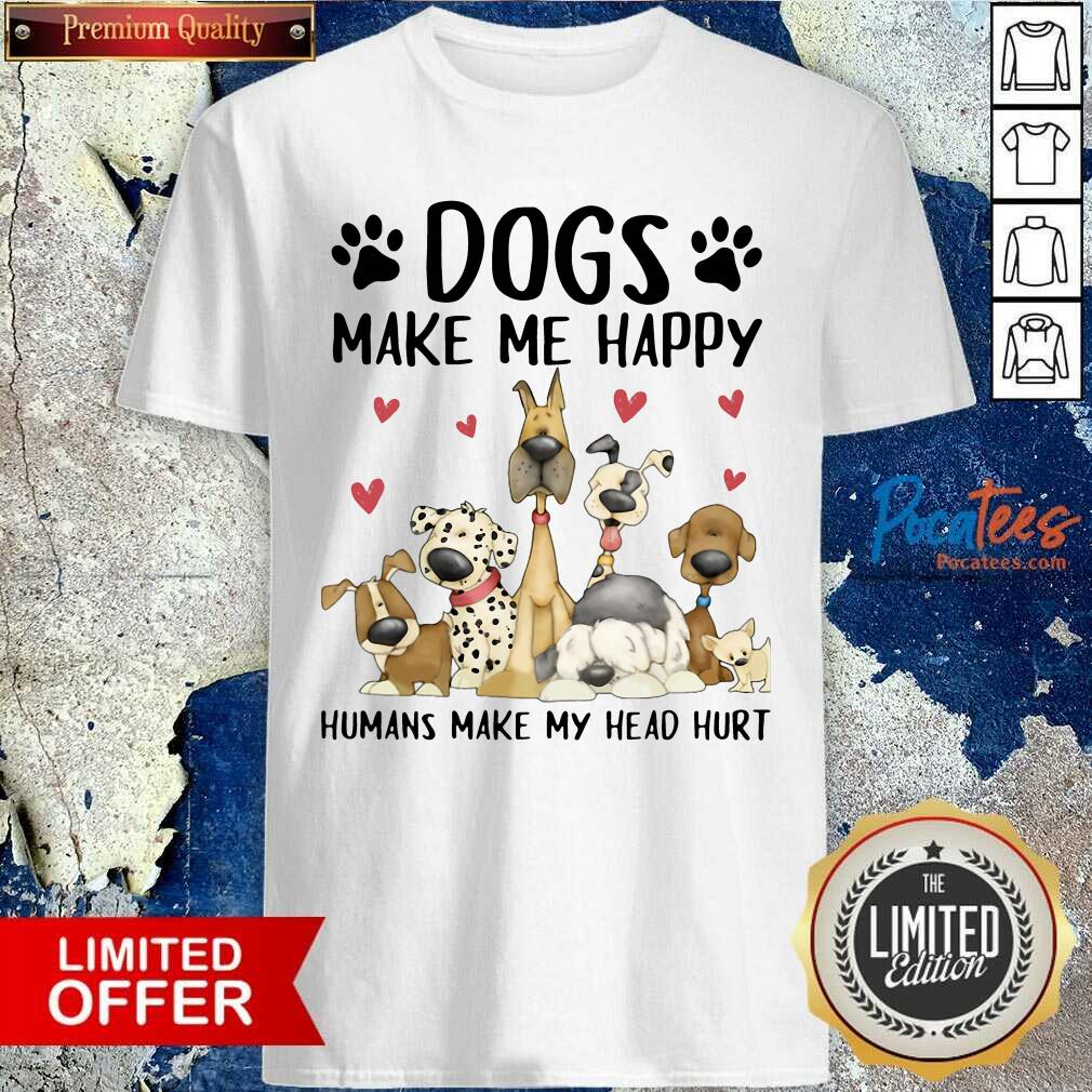 Pretty Shelly Comiskey Dogs Make Me Happy Humans Make My Head Hurt Shirt