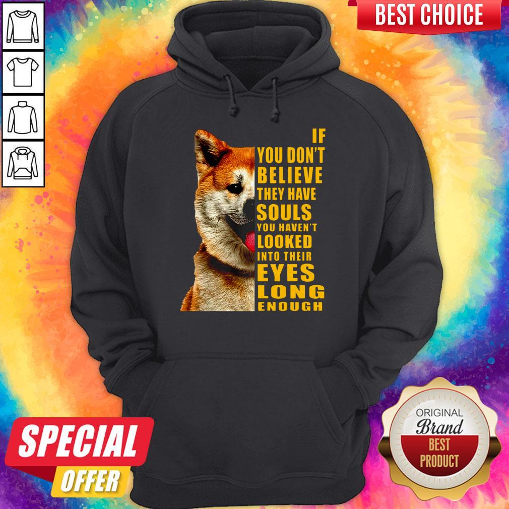 Pretty Shiba If You Don’t Believe They Have Souls Shirt