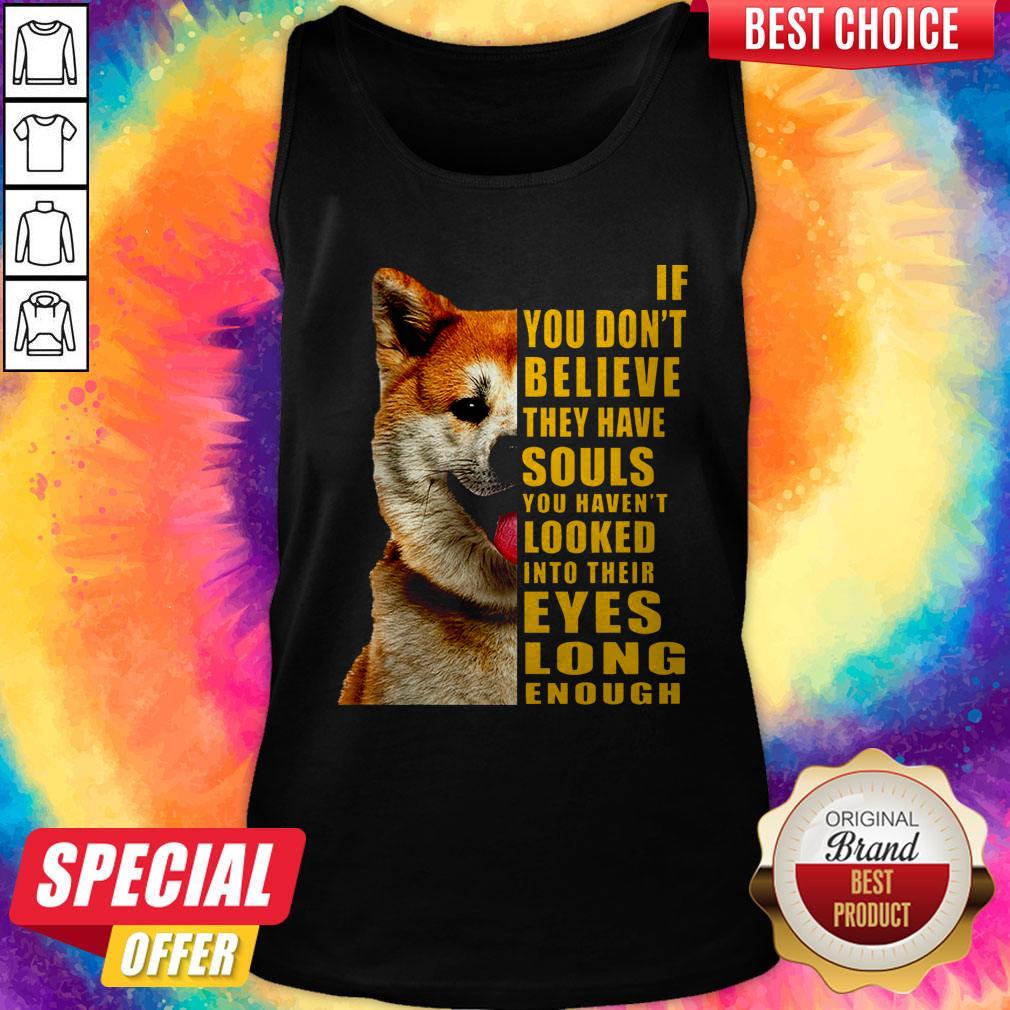 Pretty Shiba If You Don’t Believe They Have Souls Shirt