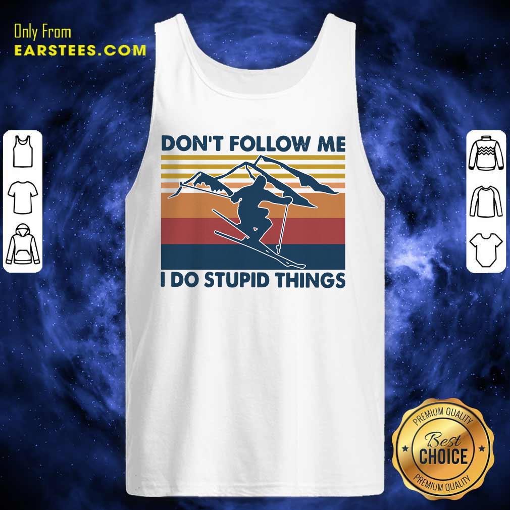 Pretty Skiing Dont Follow Me I Do Stupid Things Vintage Shirt