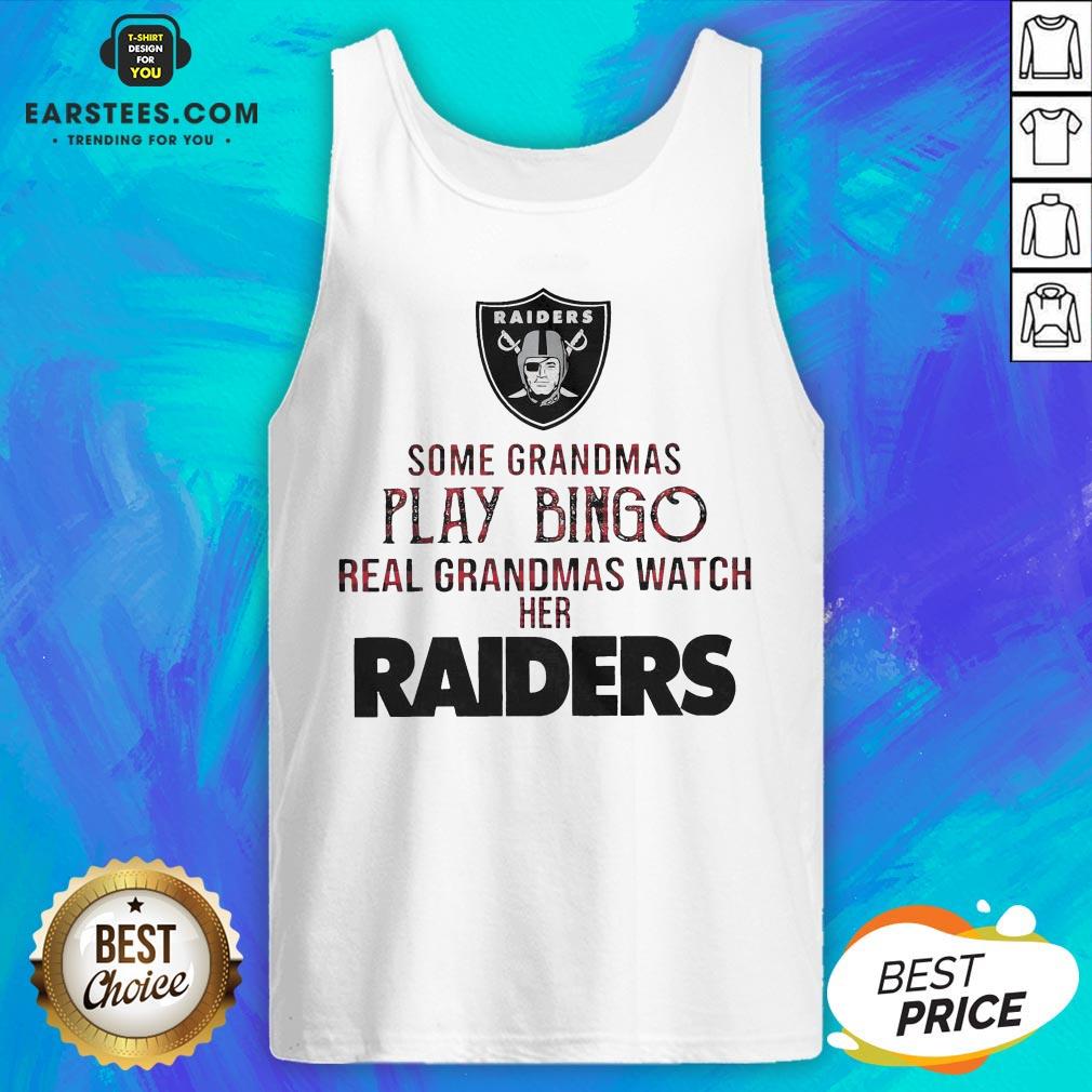 Pretty Some Grandmas Play Bingo Real Grandmas Watch Her Raiders Shirt