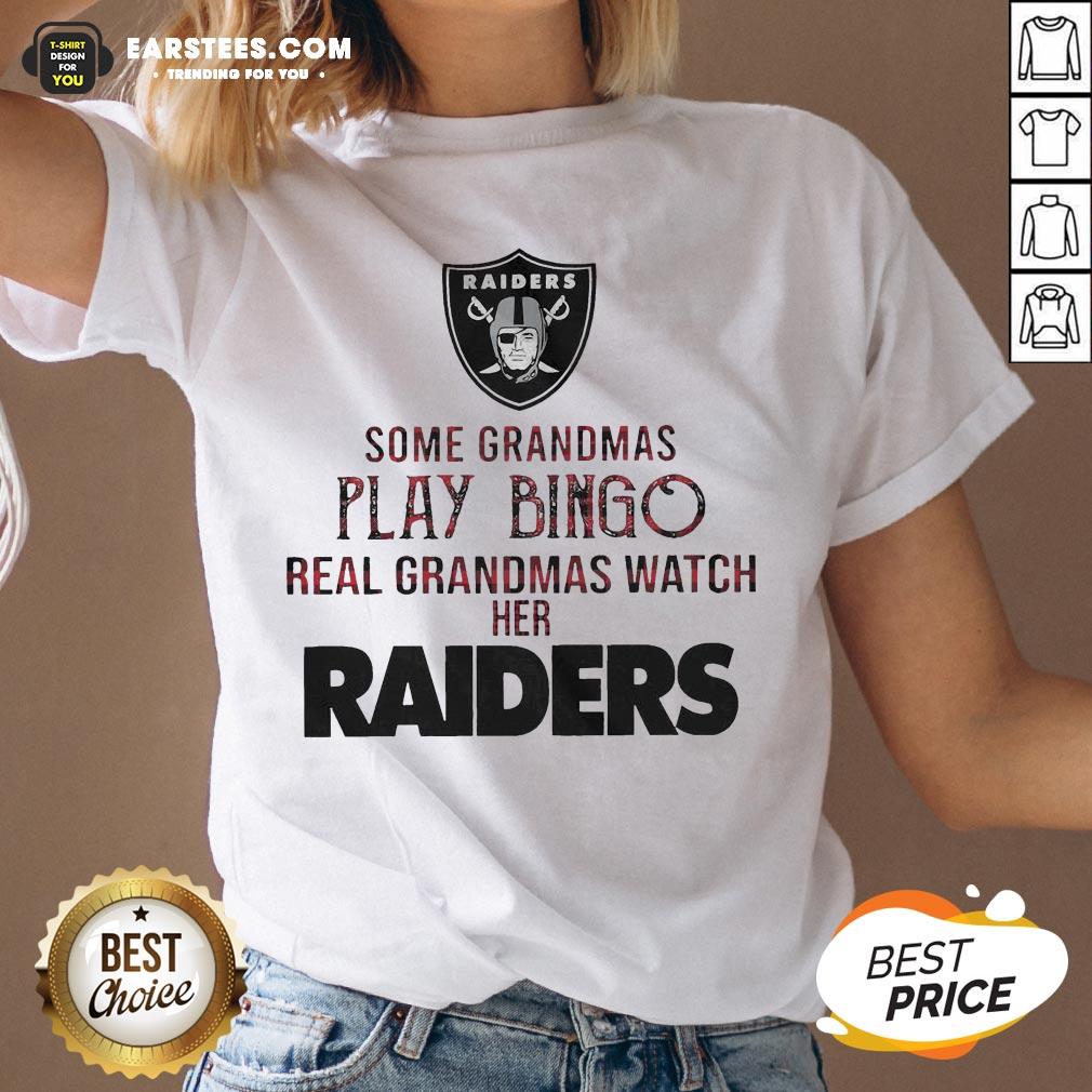 Pretty Some Grandmas Play Bingo Real Grandmas Watch Her Raiders Shirt