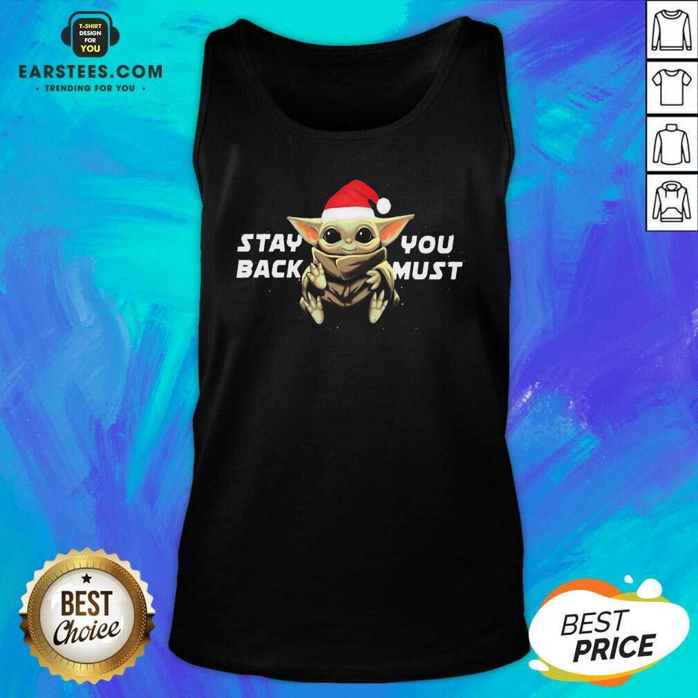 Pretty Star Wars Santa Baby Yoda Stay Back You Must Shirt