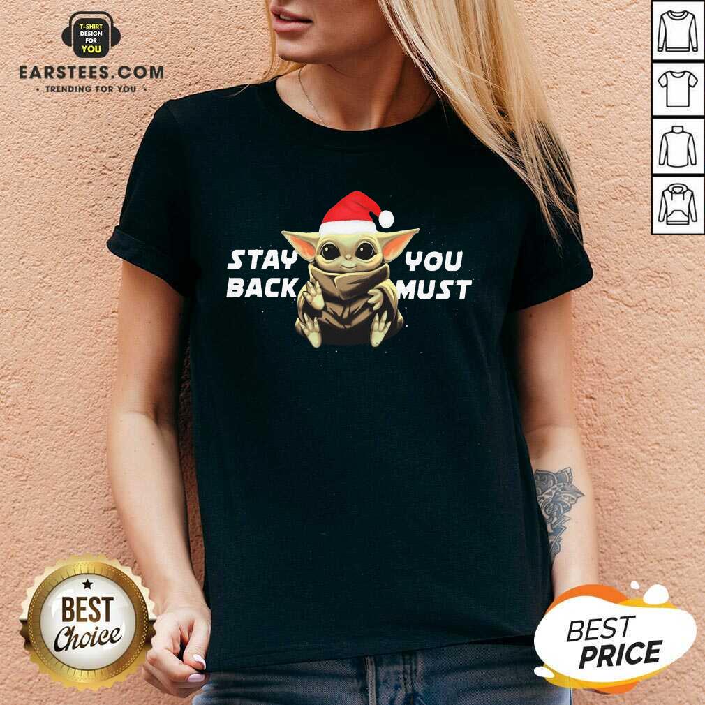Pretty Star Wars Santa Baby Yoda Stay Back You Must Shirt