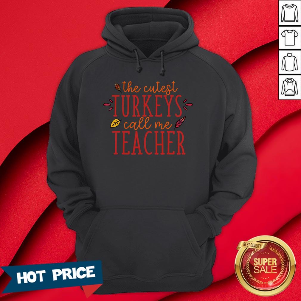 Pretty The Cutest Turkeys Call Me Teacher Fun Thanks Giving Shirt