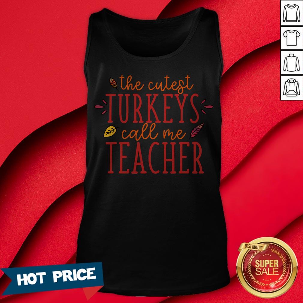 Pretty The Cutest Turkeys Call Me Teacher Fun Thanks Giving Shirt