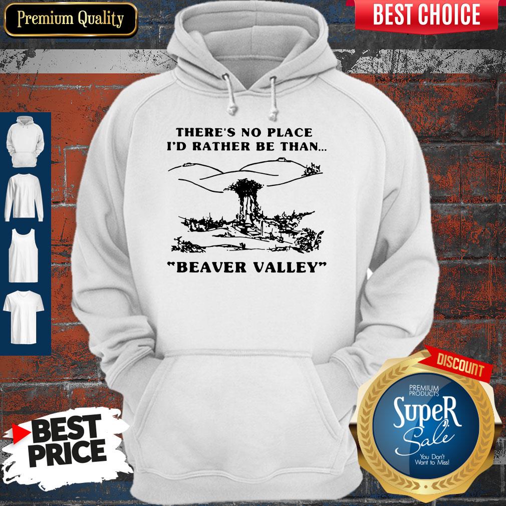 Pretty There’s No Place I’d Rather Be Than Beaver Valley Shirt