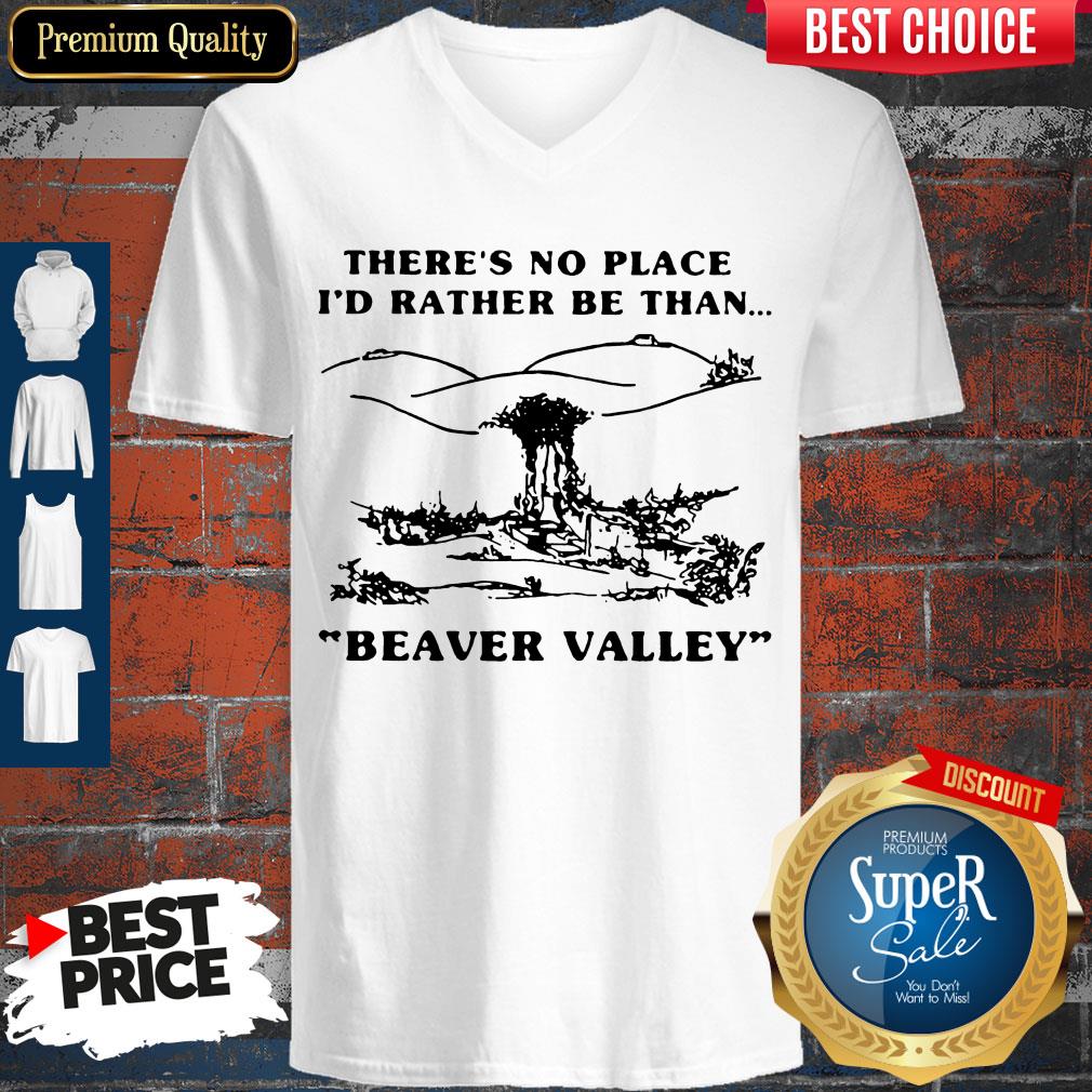Pretty There’s No Place I’d Rather Be Than Beaver Valley Shirt