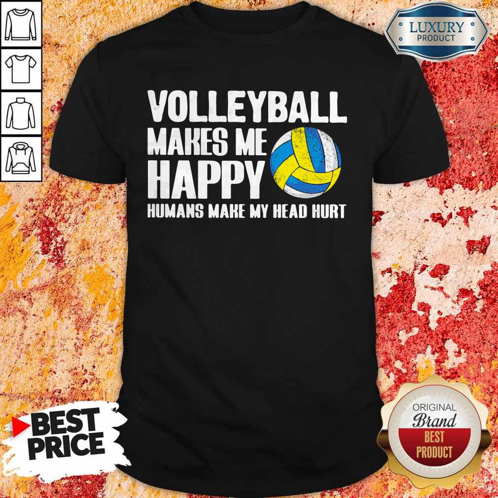 Pretty Volleyball Makes Me Happy Humans Make My Head Hurt Shirt