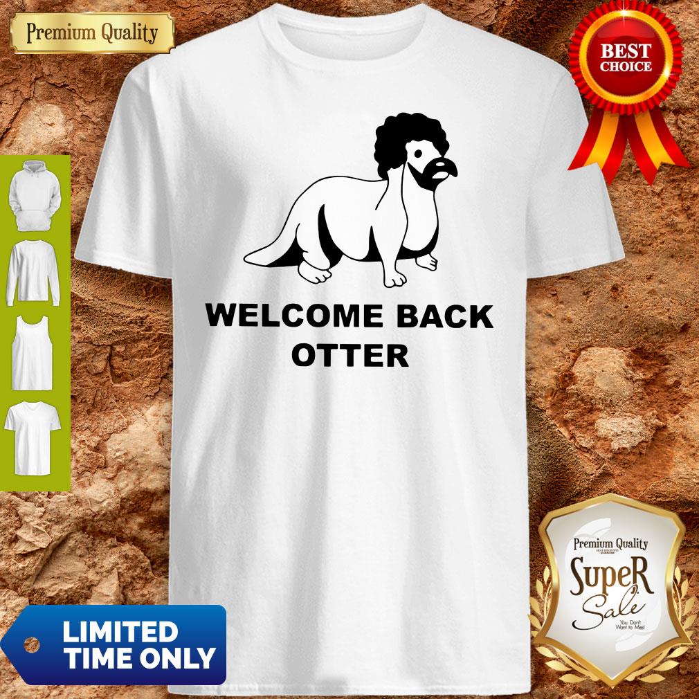 Pretty Welcome Back Otter Shirt