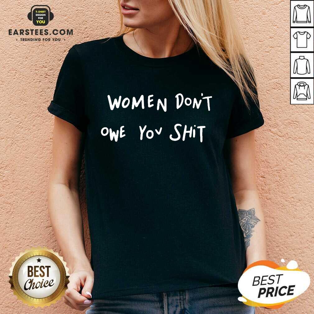 Pretty Women Dont Owe You Enthusiastic Shirt