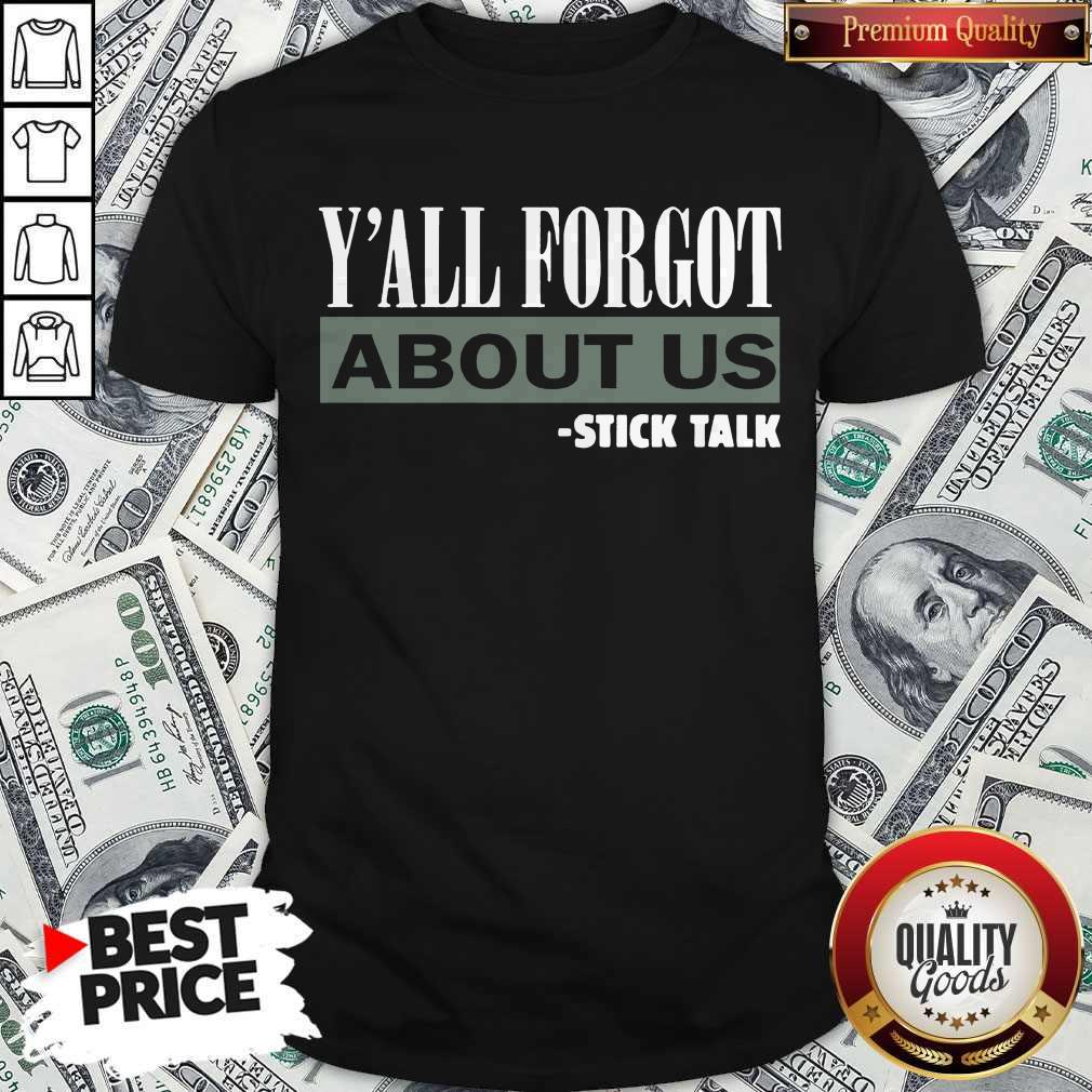 Pretty Y’all Forgot About Us Stick Talk Shirt