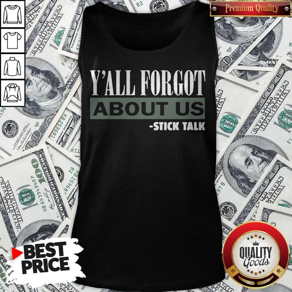 Pretty Y’all Forgot About Us Stick Talk Shirt