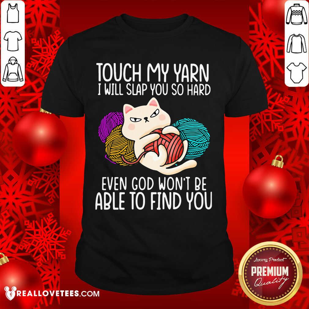 pro-cat-touch-my-yarn-i-will-slap-you-so-hard-even-god-wont-be-able-to-find-you-shirt.jpg