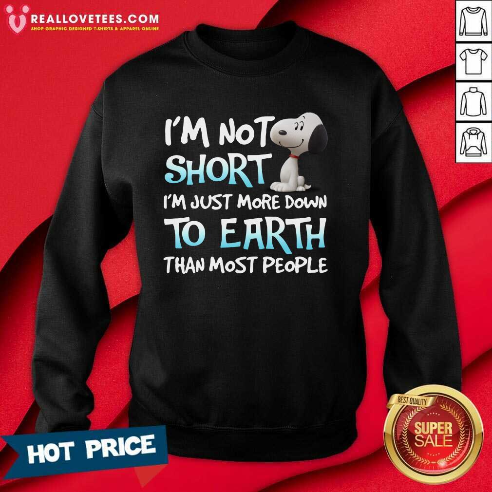 Pro Im Not Short Im Just More Down To Earth Than Most People Snoopy Shirt