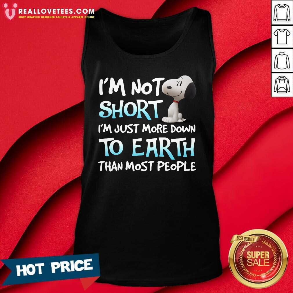 Pro Im Not Short Im Just More Down To Earth Than Most People Snoopy Shirt