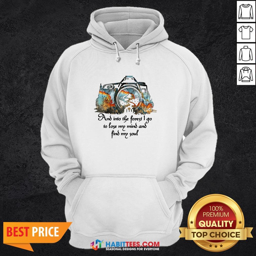 Pro Photography And Into The Forest I Go To Lose My Mind And Find My Soul Shirt