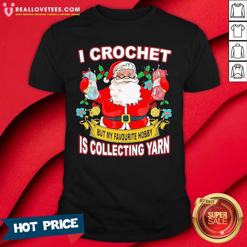 pro-santa-claus-i-crochet-but-my-favourite-hobby-is-collecting-yarn-christmas-shirt.jpg