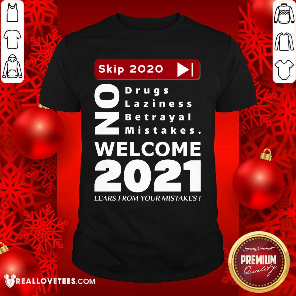 pro-skip-2020-welcom-2021-lears-from-your-mistakes-motivation-no-laziness-no-betrayal-no-shirt.jpg