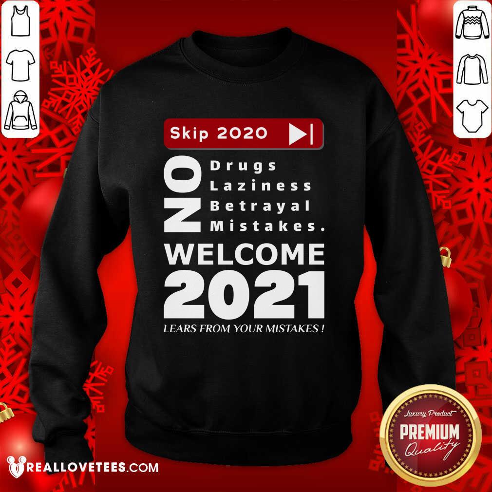 pro-skip-2020-welcom-2021-lears-from-your-mistakes-motivation-no-laziness-no-betrayal-no-sweatshirt.jpg
