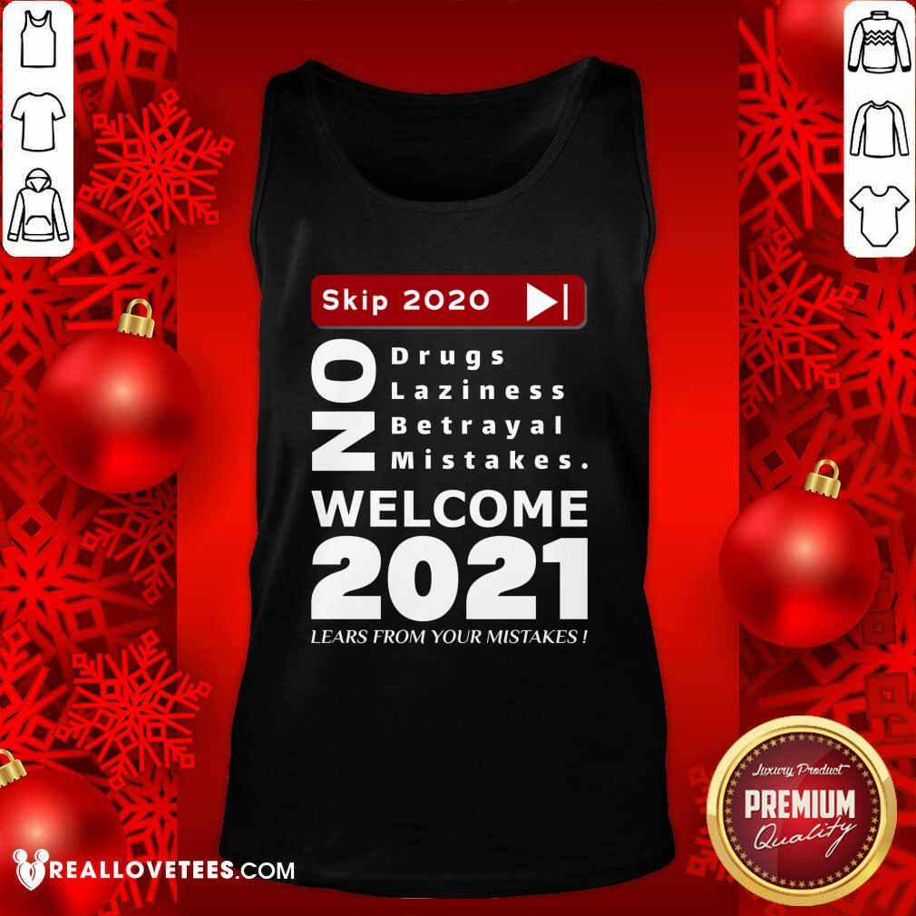 pro-skip-2020-welcom-2021-lears-from-your-mistakes-motivation-no-laziness-no-betrayal-no-tank-top.jpg