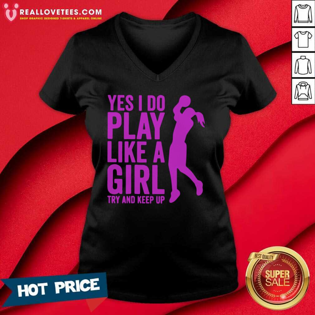 Pro Yes I Do Play Like A Girl Try And Keep Up 2021 Shirt