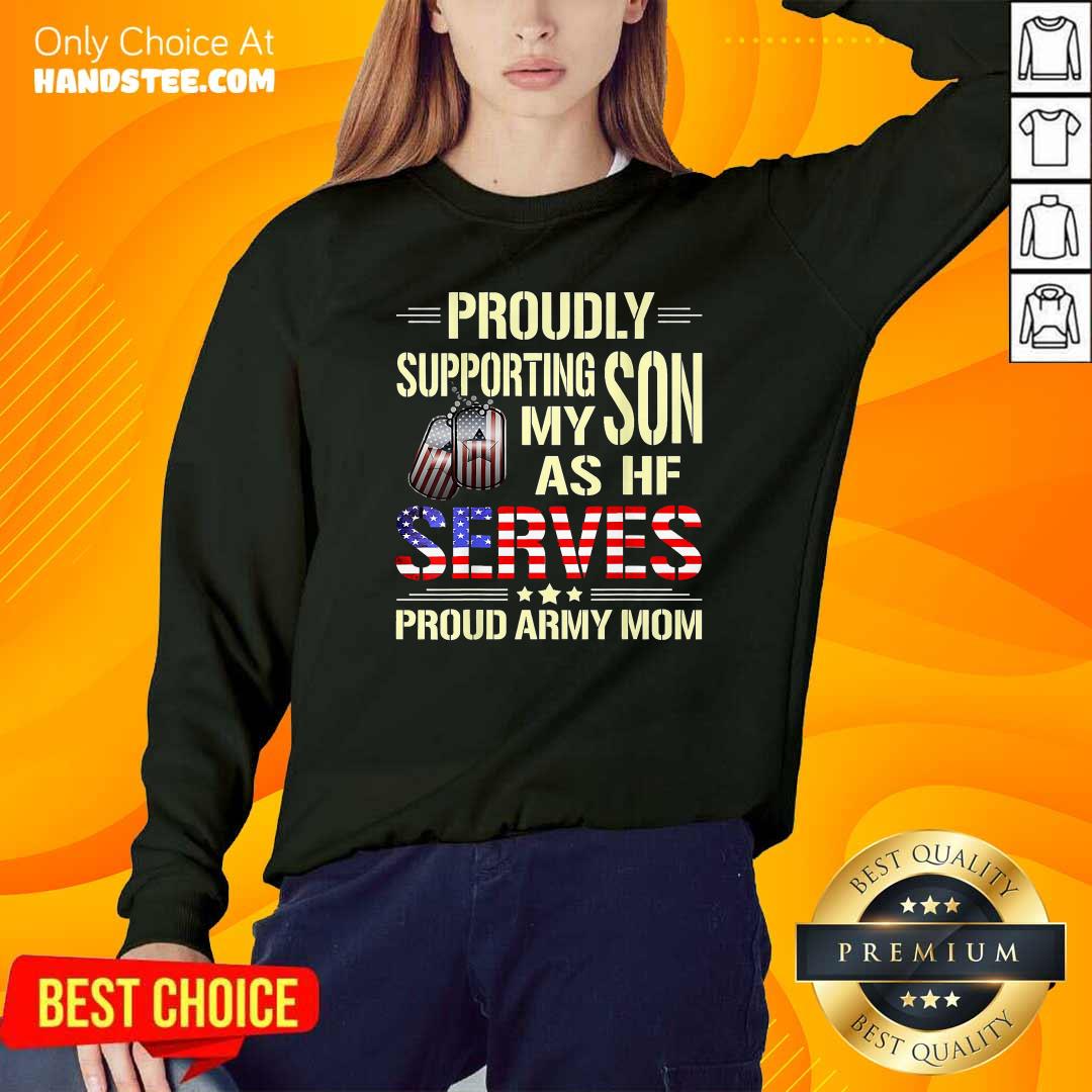 proudly-supporting-my-son-as-he-serves-military-proud-army-mom-american-flag-sweatshirt.jpg
