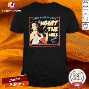 Jack Burton Always Says What The Hell Shirt