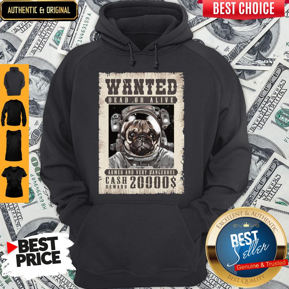 Pug Wanted Dead Or Alive Armed And Very Dangerous Cash Reward 20000$ Shirt