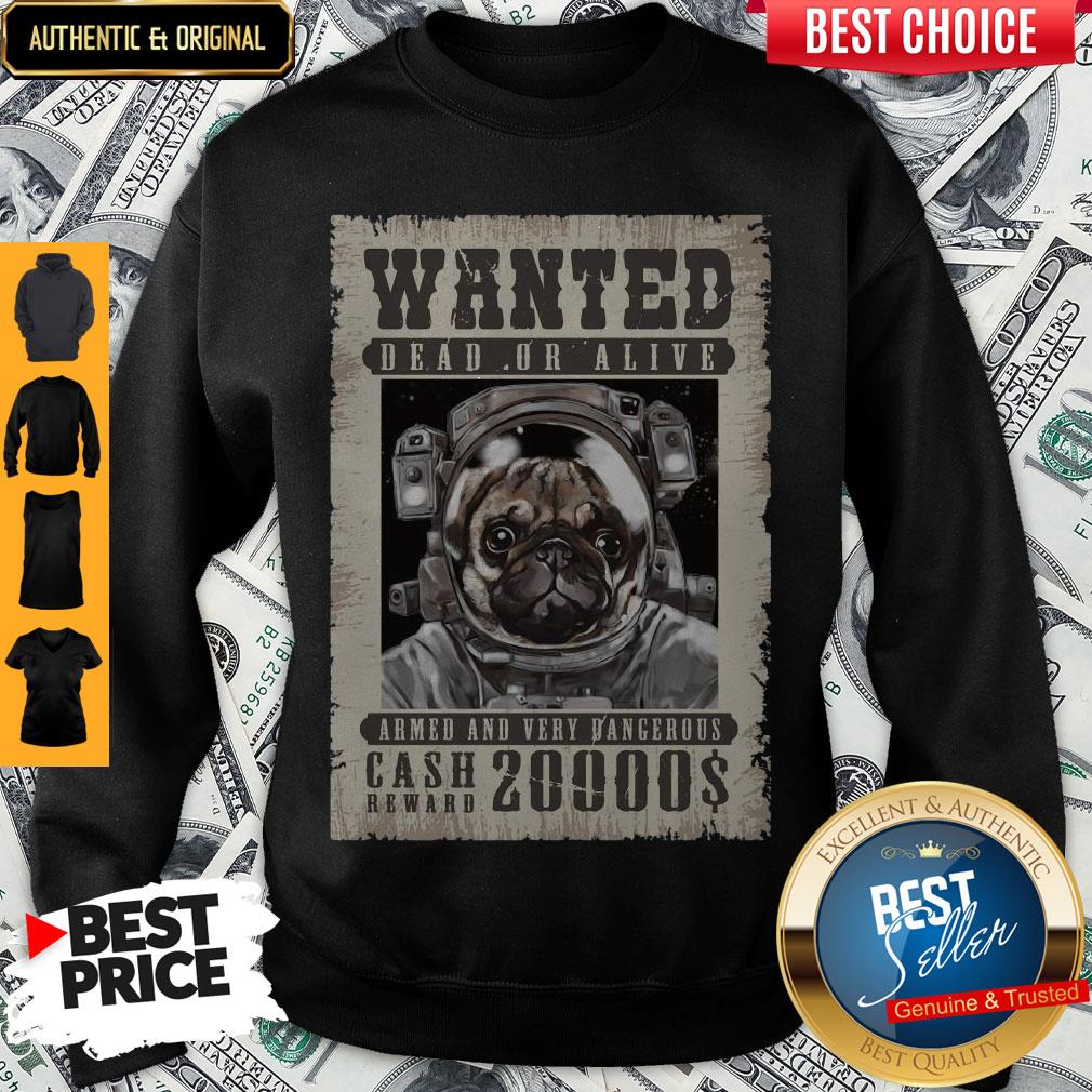 Pug Wanted Dead Or Alive Armed And Very Dangerous Cash Reward 20000$ Shirt