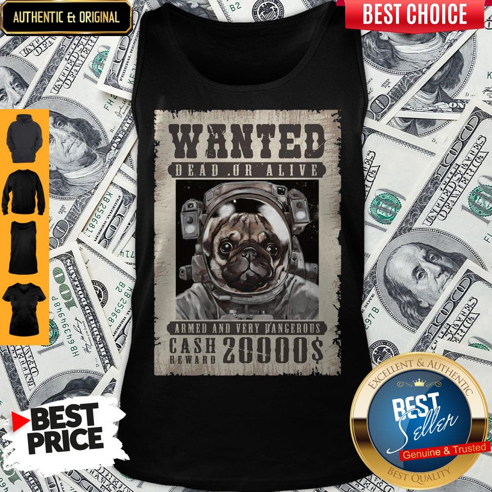 Pug Wanted Dead Or Alive Armed And Very Dangerous Cash Reward 20000$ Shirt