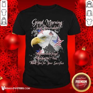 Eagle Good Morning We Remember Shirt
