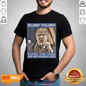 Hot Dump Trump Flush The Turd November 3rd Shirt