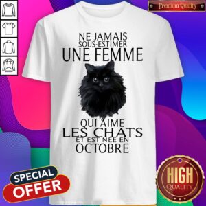 Black Cat Ne Jamais Sous Estimer Une Femme Qui1 Aime Les Chats Et Est Nee En Octobre Shirt