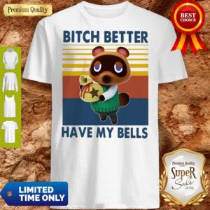 Nice Tom Nook Bitch Better Have My Bells Vintage Shirt