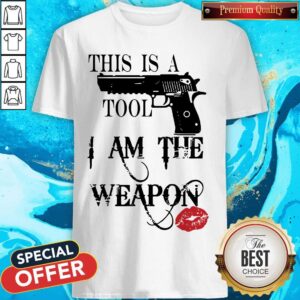 Nice Gun This Is A Tool I Am The Weapon Lips Shirt