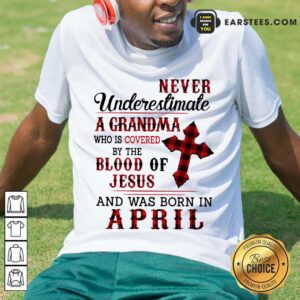 Happy Never Underestimate A Grandma Blood Of Jesus Shirt