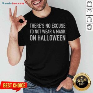 Pretty There’s No Excuse To Not Wear A Mask On Halloween 2020 Shirt