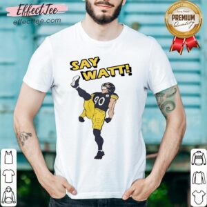 Funny Say Watt Shirt