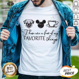 These Are A Few Of My Favorite Things Pug Dog Mickey And Coffee Shirt